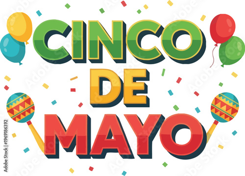 A vibrant and festive illustration celebrating Cinco de Mayo, featuring colorful text, balloons, maracas, and confetti on a white background.