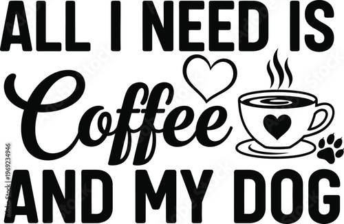 All I Need Is Coffee And My Dog Quote Vector Illustration