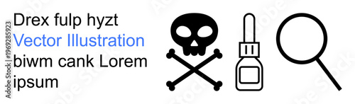Safety awareness, chemical hazards, toxicity, harmful substances, investigation, warning messages. Black skull with crossbones, dropper bottle magnifying glass icons. Chemical hazards and toxicity