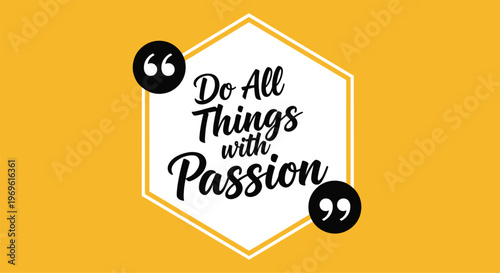 Inspirational quote do all things with passion displayed in a white hexagon on a bright orange background with quote marks.