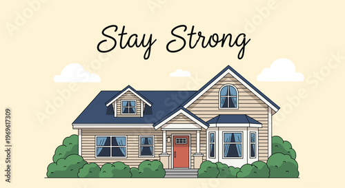 Charming suburban house with a garden and clouds accompanied by a stay strong message for community encouragement.