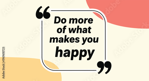 Inspirational quote do more of what makes you happy in black text on an abstract peach and orange background.