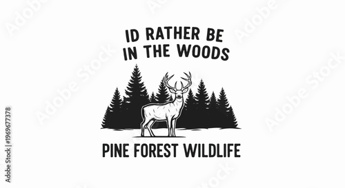 Whitetail deer graphic with text "I'd rather be in the woods" and "Pine Forest Wildlife