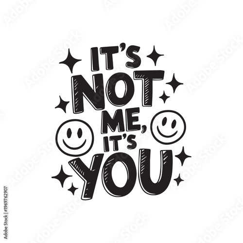 Playful Hand Lettered Quote It’s Not Me It’s You With Smiley Faces.