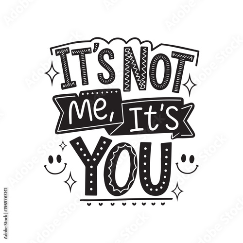 Playful Hand Lettered Quote It’s Not Me It’s You With Smiley Faces.