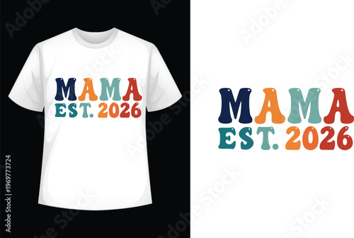 Mama est 2026 t-shirt design with t shirt