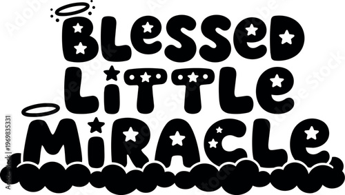 Blessed little miracle star filled letters with halos and cloud base black and white vector art