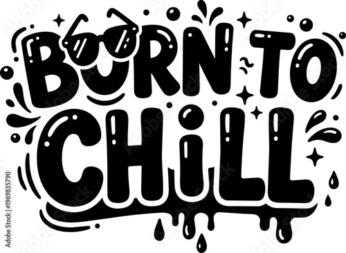Born to chill phrase with sunglasses and drip effects black and white vector art