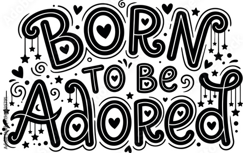 Born to be adored hand lettering black and white positive quote