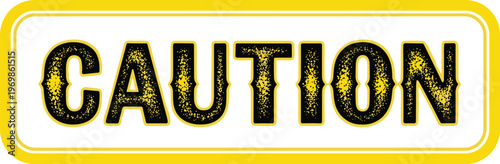 Caution Sign Graphic Illustration: Retro Style Safety Warning with Grunge Texture for Industrial Hazard Prevention and Construction Site Alerts, Vintage Style Caution Signage