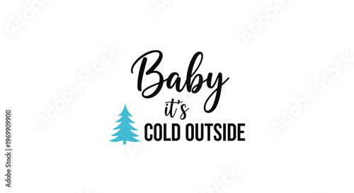 Winter themed typographic design with the phrase baby its cold outside and a blue pine tree icon on a white background.