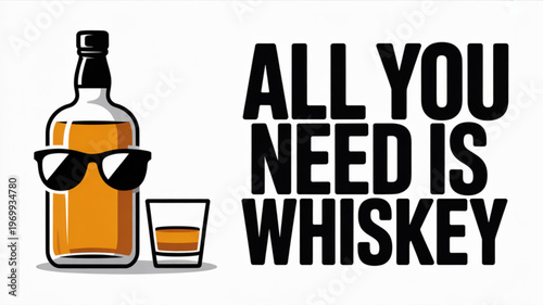 Whiskey bottle with sunglasses and glass next to 'all you need is whiskey' text