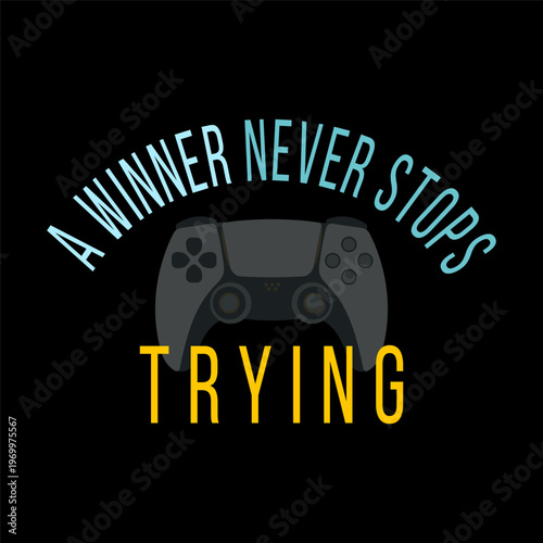 Motivational gaming design featuring a game controller and bold text 'A Winner Never Stops Trying' ideal for posters social media apparel and gamer branding that inspires perseverance and competition