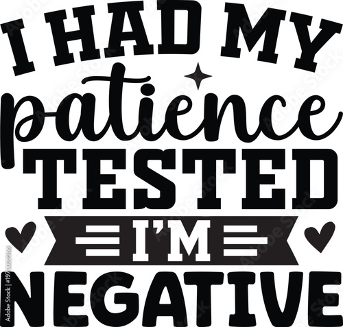 I Had My Patience Tested Im Negative SVG, Funny Shirt Svg, Cut files, Cricut
