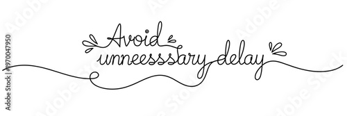 Calligraphic phrase advising prompt action on white background, none editable stroke