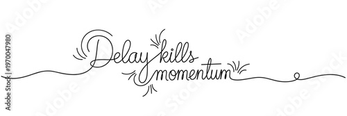 Handwritten slogan about delay harming momentum on white background, none editable stroke
