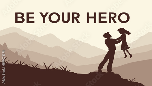 Vector illustration of parent and child silhouette with Be Your Hero quote. Inspirational family poster design, self improvement message, love concept, and mountain landscape.