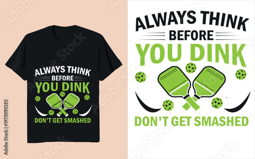 Funny Pickleball Quote Always Think Before You Dink Don’t Get Smashed Pickleball Typography Design