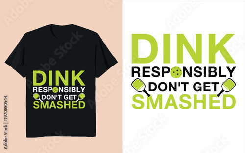 Dink Responsibly Don’t Get Smashed Funny Pickleball Quote Typography Design