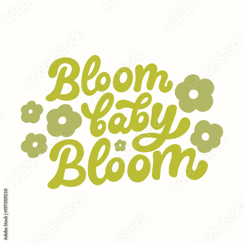 Simple lettering design with a daisy flower. Bloom baby bloom. Isolated on a white background. Hand drawn illustration. 