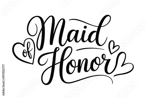 Elegant black calligraphy reads maid of honor with heart flourishes