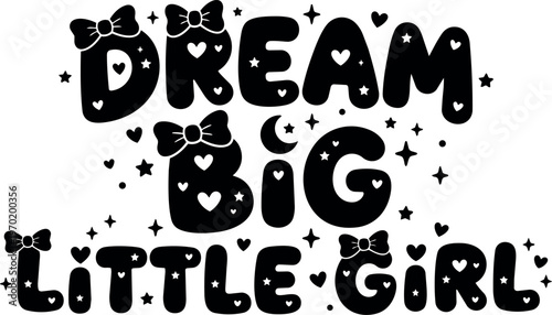 Dream big little girl quote with hearts stars and bows vector art