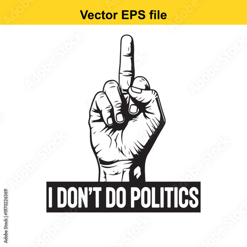 A hand with a rude gesture and a sign that says i don't do politics