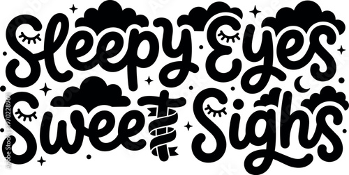 Sleepy eyes sweet sighs lettering with clouds and stars vector art