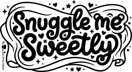 Snuggle me sweetly script lettering with hearts and stars vector art