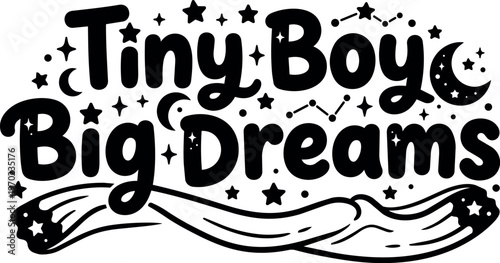 Tiny boy big dreams script lettering with stars moons and constellation
