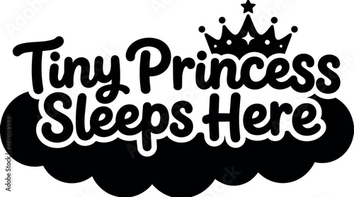 Tiny princess sleeps here text with crown silhouette vector art