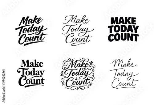 Make Today Count  a collection of six different typographic interpretations of the same phrase, arranged in a  grid on a white background