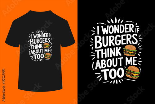 I Wonder If Burgers Think About Me Too, Cheeseburger Lover T-Shirt
