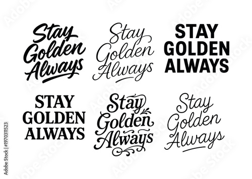 Stay Golden Always  a collection of six different typographic interpretations of the same phrase, arranged in a  grid on a white background