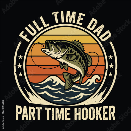 Full Time Dad Part Time Hooker Funny Fishing Retro Sunset Vector