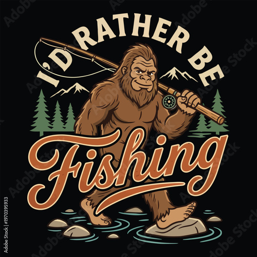 Id Rather Be Fishing Funny Bigfoot Sasquatch Vintage Vector Illustration