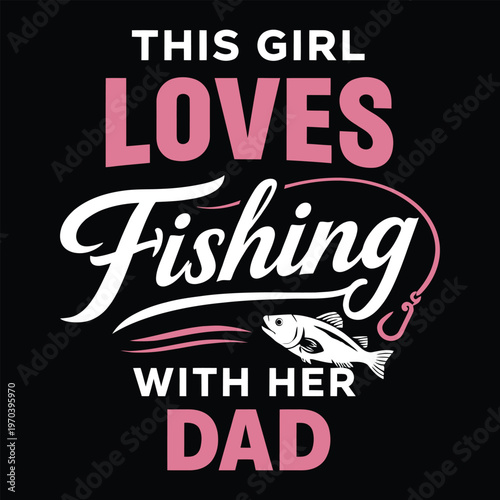 This Girl Loves Fishing With Her Dad Funny Daughter Graphic Vector