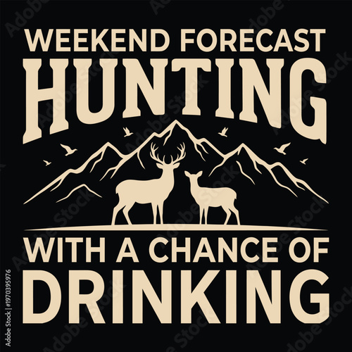 Weekend Forecast Hunting With A Chance Of Drinking Funny Hunter Vector
