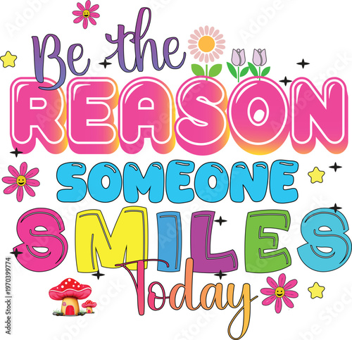 Positive inspirational quote for t-shirt design,
Be the reason someone smiles today typography,
Motivational saying sublimation for apparel,
Kindness and mental health awareness graphic