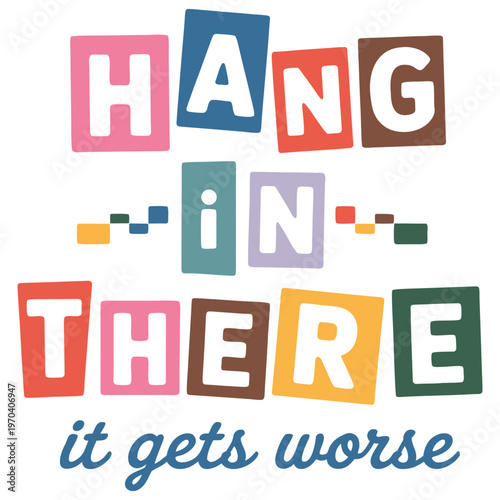 Hang in There It Gets Worse Funny Motivational Typography Design in Colorful Retro Style