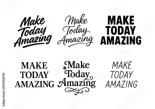 Make Today Amazing  a collection of six different typographic interpretations of the same phrase, arranged in a  grid on a white background