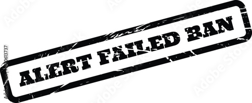 фотографія Textured rectangular stamp featuring the phrase ALERT FAILED BAN signifying a pr