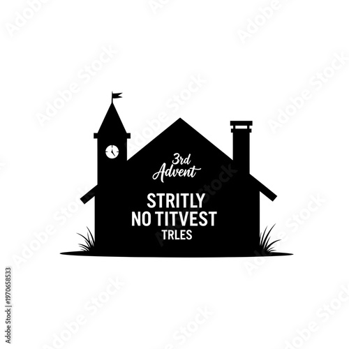 Advent House Silhouette: A black and white graphic silhouette of a house, featuring a clock tower and chimney. It displays the text Strictly No Titvest Tales, suggesting a festive advent celebration.