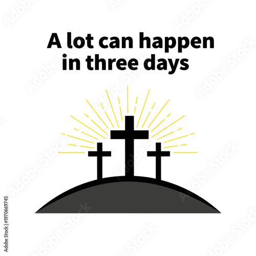Three Crosses on a Hill with Rays of Light and Text a Lot Can Happen in Three Days