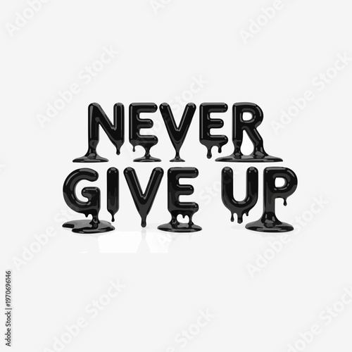 Creative 3D lettering Never Give Up with dripping black paint effect.