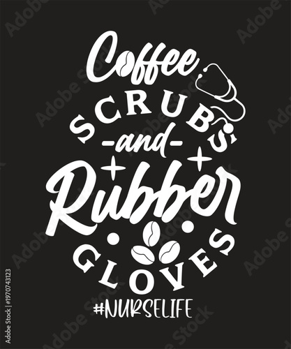 COFFEE SCRUBS AND RUBBER GLOVES NURSELIFE TSHIRT DESIGN