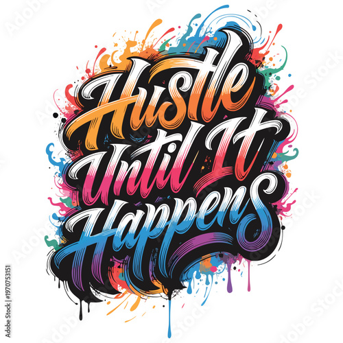 Hustle until it happens vibrant lettering with abstract paint splatter background