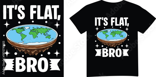Its Flat Bro Funny Flat Earth Meme Humor T Shirt Design