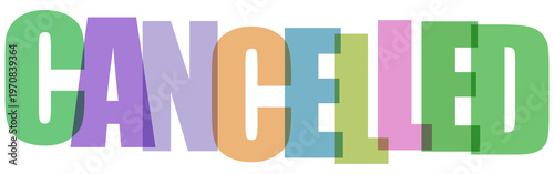 Cancelled word in colorful overlapping letters, vibrant typography design for event cancellation, pastel colored text on white background