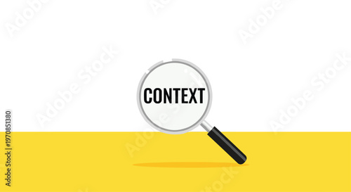 A black-handled magnifying glass is centered on a yellow and white split background, enlarging the uppercase word CONTEXT through its clear lens.